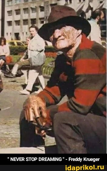 NEVER STOP DREAMING - Freddy Krueger - " NEVER STOP DREAMING " - Freddy Krueger
