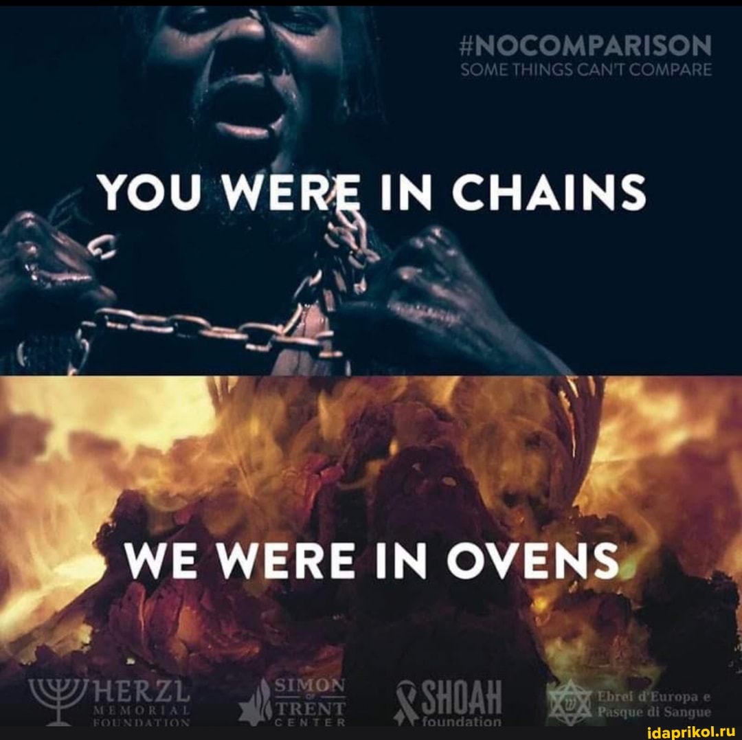 SON
YOU WERE IN CHAINS
WE WERE IN OVENS